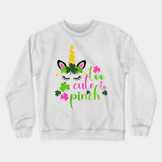 St Pattys Girl Unicorn Too Cute To Pinch Crewneck Sweatshirt by freakys